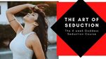 The Art of Seduction 4 week Workshop starts October 30th! - 